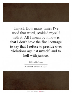 Unjust. How many times I've used that word, scolded myself with it ...