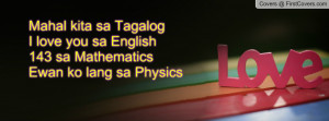 Mahal kita sa TagalogI love you sa English143 sa MathematicsEwan ko ...