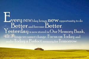 every new day brings new opportunity to do better become better ...