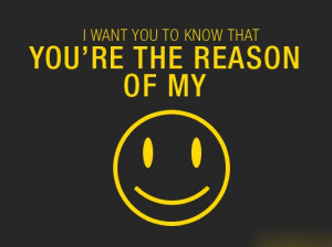 ... yout to know that you’re the reason of my smile. ~ Author Unknown