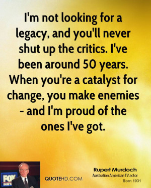 not looking for a legacy, and you'll never shut up the critics. I ...