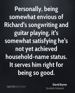 David Byrne - Personally, being somewhat envious of Richard's ...