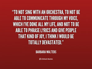 To not sing with an orchestra, to not be able to communicate through ...
