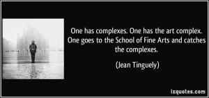 . One has the art complex. One goes to the School of Fine Arts ...
