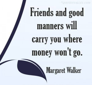 Friends And Good Manners Will Carry You Where Money Won’t Go