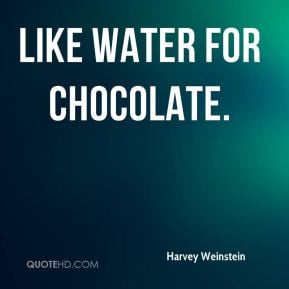 Harvey Weinstein - Like Water for Chocolate.