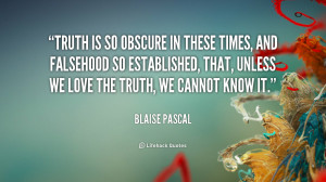 quote-Blaise-Pascal-truth-is-so-obscure-in-these-times-45114.png