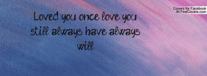 loved you once love you still always have always will! , Pictures