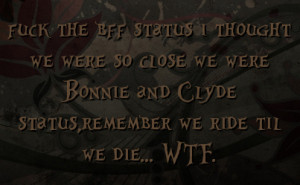 ... we were Bonnie and Clyde status,remember we ride til we die... WTF