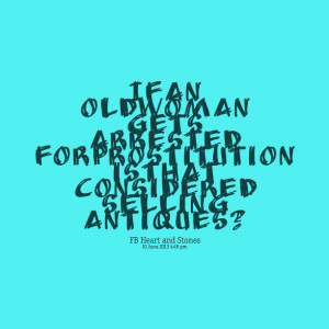 Quotes Picture: if an old woman gets arrested for prosbeeeeeepution is ...