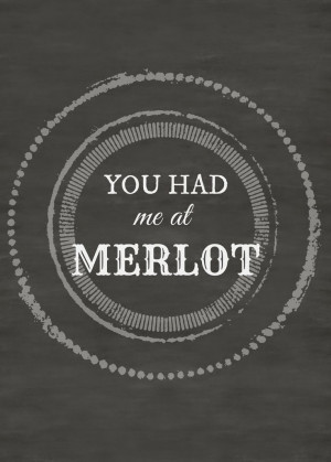 you had me at merlot. Free printable chalkboard quote. Wine quote ...