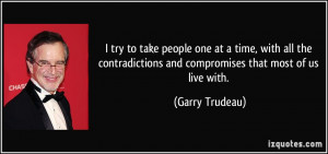 try to take people one at a time, with all the contradictions and ...