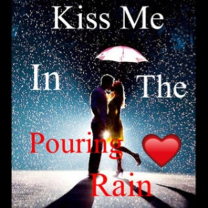 Kissing in the rain....