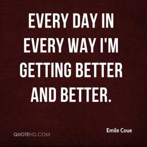 Every day, in every way, I'm getting better and better.
