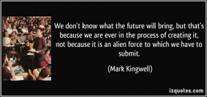 We don't know what the future will bring, but that's because we are ...