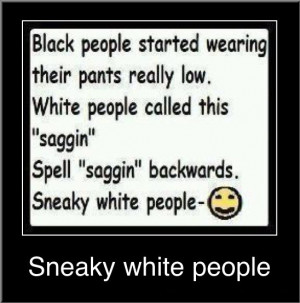 Sneaky White People!