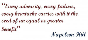 ... with it the seed of an equal or greater benefit” – Napoleon Hill