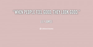 quote-Lily-James-when-people-feel-good-they-look-good-131606_2.png
