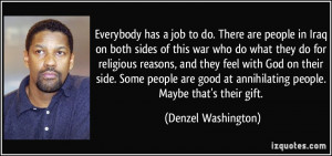 Everybody has a job to do. There are people in Iraq on both sides of ...