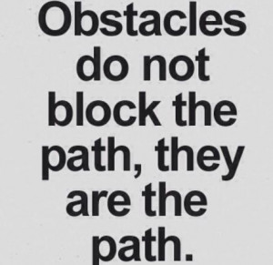 Obstacles quote : to get through things in life you have too overcome ...