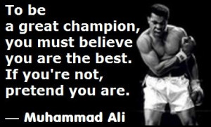 To be a great champion, you must believe you are the best. If you’re ...