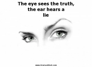 ... the truth, the ear hears a lie - Quotes and Sayings - StatusMind.com