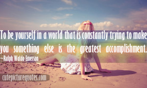... you something else is the greatest accomplishment. ~Ralph Waldo Quotes