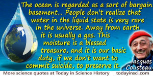 ... Cousteau quote Water in the liquid state is very rare in the universe