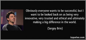 ... to-be-successful-but-i-want-to-be-looked-back-on-as-being-very-sergey