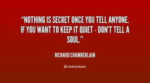 ... secret once you tell anyone. If you want to keep it quiet - don't tell