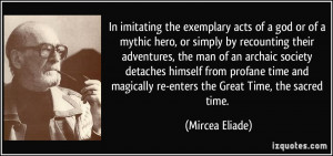 In imitating the exemplary acts of a god or of a mythic hero, or ...