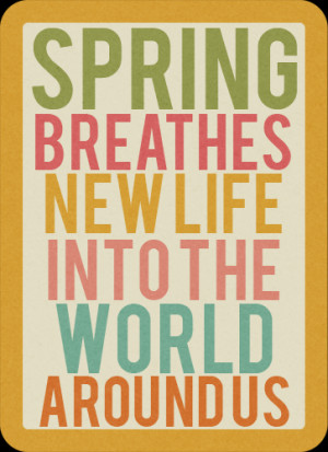 Spring Breathes New Life Into The World Around Us ”