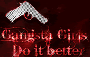 more images from gangster words gangsta girls do it better