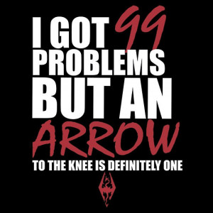 got 99 problems but an arrow in the knee is one tshirt