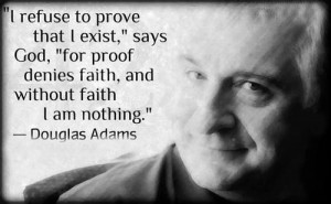 refuse to prove that I exist, 'Says God, 'for proof denies faith ...