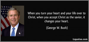 When you turn your heart and your life over to Christ, when you accept ...