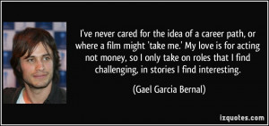 ve never cared for the idea of a career path, or where a film might ...