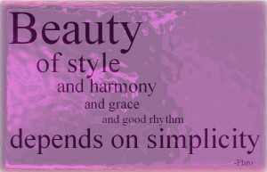 ... Harmony And Grace And Good Rhythm Depends On Simplicity - Beauty Quote