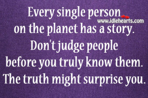 Every single person on the planet has a story. Don’t judge people ...