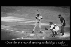 Nice Baseball Quote - Dont Let the Fear of Striking out Hold you Back ...