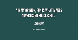 In my opinion, fun is what makes advertising successful.