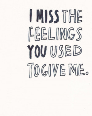 miss the feelings you used to guve me