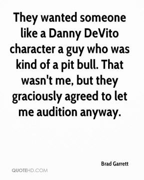 Brad Garrett - They wanted someone like a Danny DeVito character a guy ...