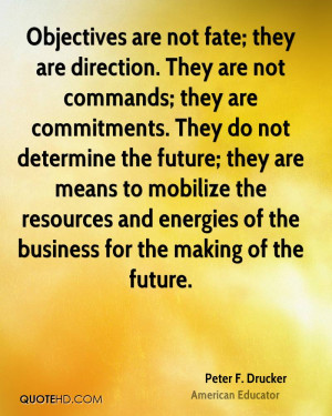 Objectives are not fate; they are direction. They are not commands ...