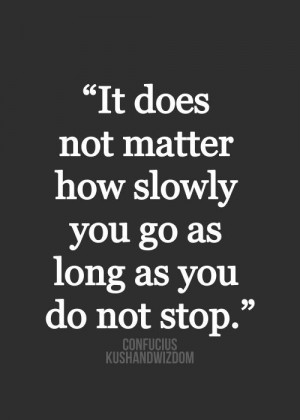 daily inspiration it does not matter how slowly you go
