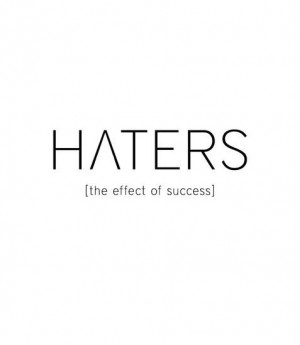 Haters: The effect of success