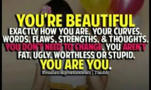 You’re Beautiful Exactly How You Are. Your Curves,Words,Flaws ...