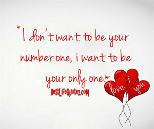 ... want to be your number one i want to be your only one i love you 3