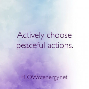 To generate a more peaceful environment then your actions and your ...