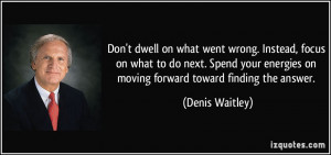 Don't dwell on what went wrong. Instead, focus on what to do next ...